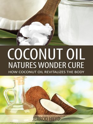 cover image of Coconut Oil, Natures Wonder Cure
